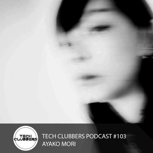 Ayako Mori - Tech Clubbers Podcast #103