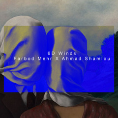 6D Winds - Farbod Mehr X Ahmad Shamlou