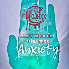 Anxiety.. feat Rutty The Good Fella & C.P. The Hitmaker