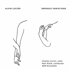 Alvin Lucier - Orpheus Variations - Charles Curtis & SEM Ensemble -