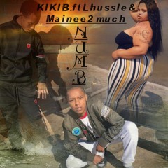 KIKIB . NUMB F LHUSSLE& MAINEE2MUCH
