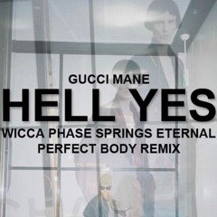 WICCA PHASE SPRINGS ETERNAL - GUCCI MANE -- HELL YES (PERFECT BODY EDIT)