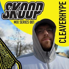 Skoop Mix Series 001 : Cleaverhype