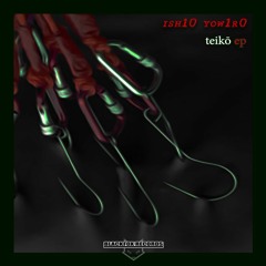 ISH10 YOW1R0 - Teiko Ep (clips / Freedownload)