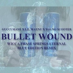 WICCA PHASE SPRINGS ETERNAL - GUCCI MANE -- BULLET WOUND (BLUE EDITION REMIX)