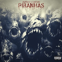 JayBlaze - Piranhas (feat. LuxFlowz) [prod By. Pleur Beats]