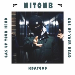 NitoNB Ft KdatGod - Gas Up Your Head