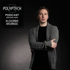 Polyptych Podcast | Episode #049 - Aleksandr Kashnikov
