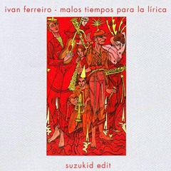 Ivan Ferreiro - Malos Tiempos Para La Lírica (Suzukid Edit)