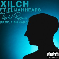 Xilch Ft. Elijah Heaps - Tight Rope (Prod. Fish Narc)