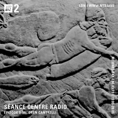 Séance Centre Radio Episode 9 NTS feat: Oren Cantrell (March 6th 2019) NO BANTER