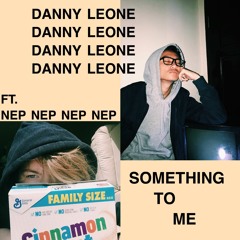 Danny Leone - Something to Me (feat. nep)