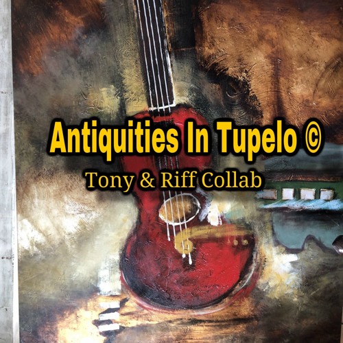 Antiquities In Tupelo - Lyrics by Tony Harris - Featuring Riff Beach - Original
