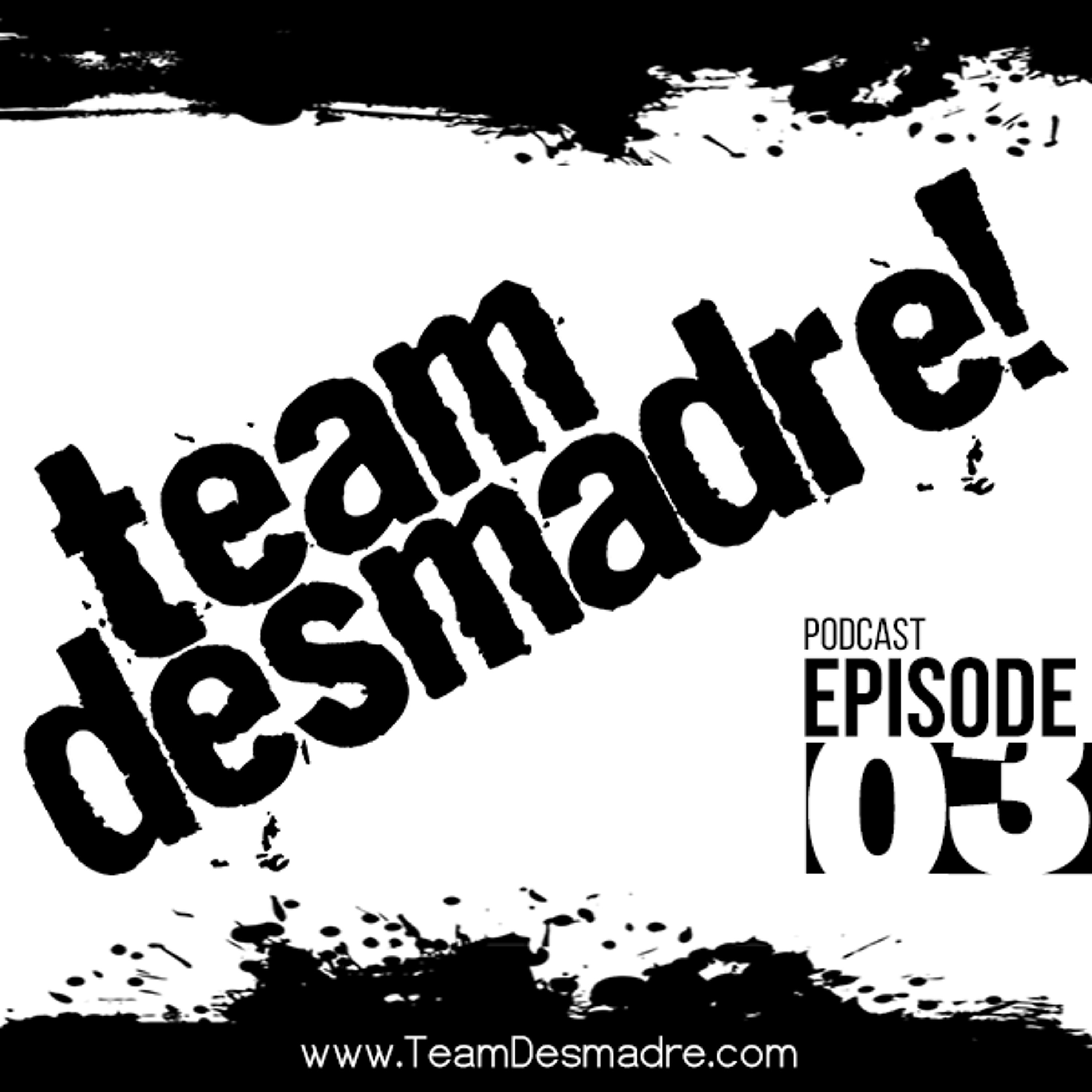 Team Desmadre Podcast - Episode 03 (W: Dj Frisko Eddy)
