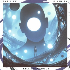 Skrillex - Kill EVERYBODY (D I V I N I T Y Flip)