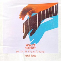 What So Not - We Can Be Friends Ft. Herizen (SABER Remix)