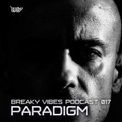 Breaky Vibes Podcast 017 - PARADIGM