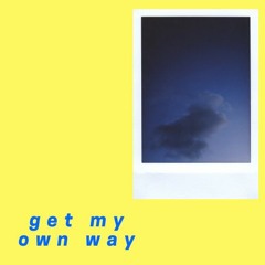 Get My Own Way