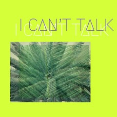 I Can't Talk