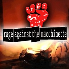 Rage Against The Macchinette