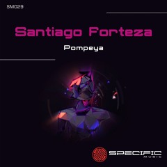Santiago Forteza - Pompeya (Original Mix) - SPECIFIC REMASTERED FINAL DIGITAL
