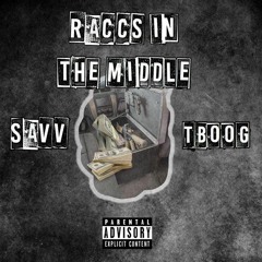 RACCS IN THE MIDDLE (REMIX) - SAVV x TBOOG