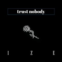 Trust Nobody - IZE
