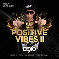 POSITIVE VIBES II -  Dexo DJ