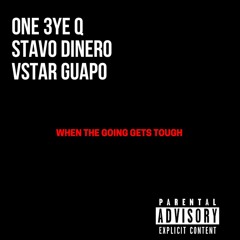 When The Going Gets Tough ( feat. Stavo Dinero & Vstar Guapo )