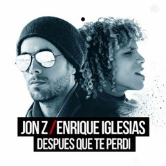 JON Z FT ENRIQUE IGLESIAS - DESPUES QUE TE PERDI REMIX