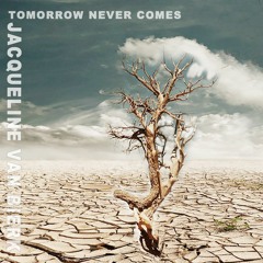 Jacqueline Van Bierk - Tomorrow Never Comes