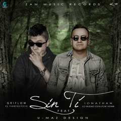 Sin Ti- Ionathan Feat. Griflow El Fantástico ( Prod. Jurrivh & Flowhg)