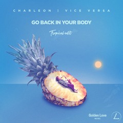 CHARLEON & Vice Versa - Go Back In Your Body (Tropical Edit)