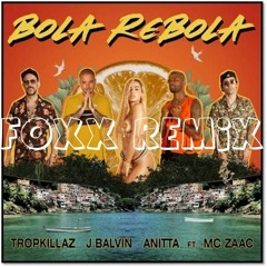 Tropkillaz, J Balvin, Anitta - Bola Rebola Ft. MC Zaac (FOXX REMIX)