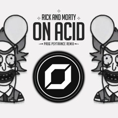 Rick And Morty - On Acid (RAZ Prog Psytrance Remix)
