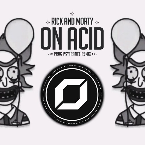 Rick And Morty - On Acid (RAZ Prog Psytrance Remix)