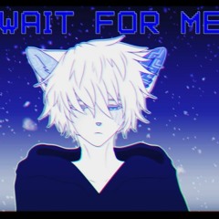 Wait For Me