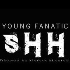 “Shh” - Young Fanatic