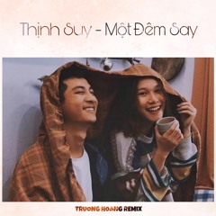 Thịnh Suy - Một Đêm Say (Truong Hoang Remix)