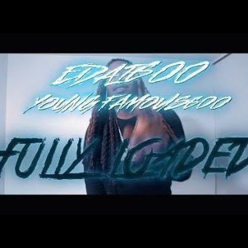 Edai600 Fully Loaded Feat. YoungFamous600 (Dir. By Dibent)