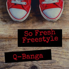 Q Banga - So Fresh Freestyle