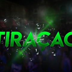 MEGA NOSSA QUE TIRAÇÃO MARÇO 2019 (DJ Escobar Sc)