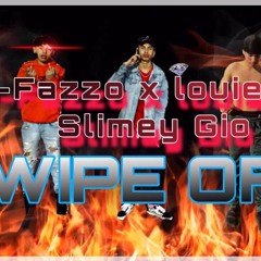 Wipe-OFF*+ Slimey gio x E-Fazzo x Louie B