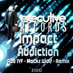 Impact - Addiction (Rob IYF & Macks Wolf Remix) ***Out Now!***