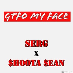 GTFO MY FACE (Feat. BIG SERG) (Prod. DVONDATRACC)