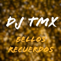 DJ TMX - Bellos Recuerdos