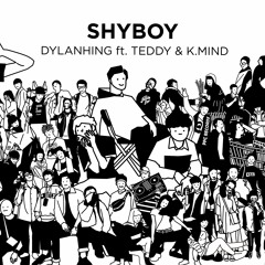 DylanHing - SHYBOY ft. Teddy & K.mind