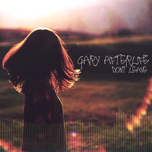 Gary Afterlife - Dont Leave (Original Mix)