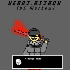 Heart Attack (Vs Mathew)