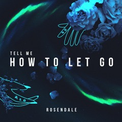 Rosendale - Tell Me How To Let Go